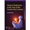 Musical Modernism at the Turn of the Twenty-First Century by David Metzer