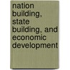 Nation Building, State Building, and Economic Development door Sarah C.M. Paine