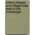 Native Villages And Village Sites East Of The Mississippi