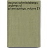 Naunyn-Schmiedeberg's Archives Of Pharmacology, Volume 23 by Gesellschaft Deutsche Pharma