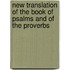 New Translation of the Book of Psalms and of the Proverbs