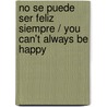 No Se Puede Ser Feliz Siempre / You Can't Always Be Happy by Françoise Giroud