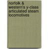 Norfolk & Western's Y-Class Articulated Steam Locomotives by Thomas W. Dixon