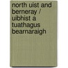 North Uist And Berneray / Uibhist A Tuathagus Bearnaraigh by Ordnance Survey
