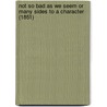 Not So Bad As We Seem Or Many Sides To A Character (1851) door Sir Edward Bulwer Lytton