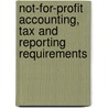 Not-For-Profit Accounting, Tax And Reporting Requirements by Edward J. McMillan