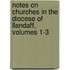 Notes On Churches In The Diocese Of Llandaff, Volumes 1-3