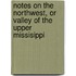 Notes On The Northwest, Or Valley Of The Upper Missisippi
