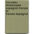 Nouveau Dictionnaire Espagnol-Franais Et Franais-Espagnol