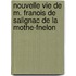 Nouvelle Vie de M. Franois de Salignac de La Mothe-Fnelon