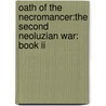 Oath Of The Necromancer:The Second Neoluzian War: Book Ii door Christopher J. Farmer