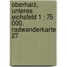Oberharz, Unteres Eichsfeld 1 : 75 000. Radwanderkarte 27 door Onbekend