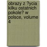 Obrazy Z ?Ycia Kilku Ostatnich Pokole? W Polsce, Volume 4 by Juliusz Falkowski