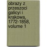 Obrazy Z Przeszoci Galicyi I Krakowa, 1772-1858, Volume 1 door Stanislaw Schnür-Peplowsk