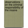 Observations On The Criminal Responsibility Of The Insane door Caleb Williams