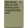 Obsessed... A Tale Of Ocd, Knitting And Inappropriate Men door Kathy Gleason