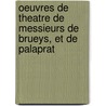 Oeuvres de Theatre de Messieurs de Brueys, Et de Palaprat door Jean Palaprat