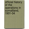 Official History Of The Operations In Somaliland, 1901-04 door Onbekend