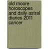 Old Moore Horoscopes And Daily Astral Diaries 2011 Cancer door Francis Moore