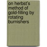 On Herbst's Method Of Gold-Filling By Rotating Burnishers door Storer Bennett