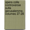 Opera Colle Controversie Sulla Gerusalemme, Volumes 27-28 by Torquato Tasso