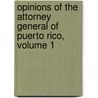 Opinions of the Attorney General of Puerto Rico, Volume 1 door Puerto Rico Off