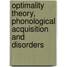 Optimality Theory, Phonological Acquisition and Disorders door Daniel A. Dinnsen