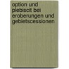 Option Und Plebiscit Bei Eroberungen Und Gebietscessionen door Felix Stoerk