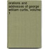 Orations and Addresses of George William Curtis, Volume 1