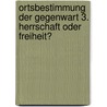 Ortsbestimmung der Gegenwart 3. Herrschaft oder Freiheit? door Alexander Rüstow
