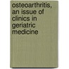Osteoarthritis, An Issue Of Clinics In Geriatric Medicine door Westmont David J. Hunter