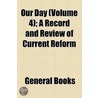 Our Day (Volume 4); A Record And Review Of Current Reform door Unknown Author