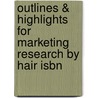 Outlines & Highlights For Marketing Research By Hair Isbn door Cram101 Textbook Reviews
