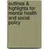 Outlines & Highlights For Mental Health And Social Policy
