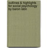 Outlines & Highlights For Social Psychology By Baron Isbn door  Branscombe