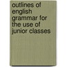 Outlines Of English Grammar For The Use Of Junior Classes door Charles Peter Mason