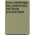 Pass Cambridge Bec Preliminary. Self Study Practice Tests