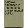 Palgrave Advances in International Environmental Politics by Michele Betshill