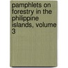 Pamphlets On Forestry In The Philippine Islands, Volume 3 by Unknown