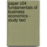 Paper C04 Fundamentals Of Business Economics - Study Text door Onbekend