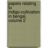 Papers Relating to Indigo-Cultivation in Bengal, Volume 2 door Onbekend