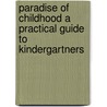 Paradise Of Childhood A Practical Guide To Kindergartners door Edward Wiebe