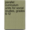 Parallel Curriculum Units for Social Studies, Grades 6-12 door Jann H. Leppien