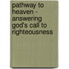 Pathway to Heaven - Answering God's Call to Righteousness door Daniel E. Acker