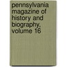 Pennsylvania Magazine of History and Biography, Volume 16 door Pennsylvania Historical Society