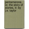 Pentamerone, Or, the Story of Stories, Tr. by J.E. Taylor door Giovanni Battista Basile
