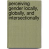 Perceiving Gender Locally, Globally, And Intersectionally door Vasilikie Demos