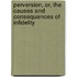 Perversion, Or, The Causes And Consequences Of Infidelity