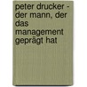 Peter Drucker - der Mann, der das Management geprägt hat by Dirk Baecker
