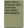 Peter Henry Emerson And American Naturalistic Photography by Christian Peterson